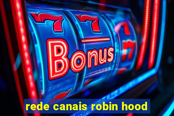 rede canais robin hood